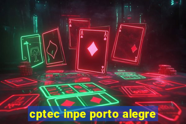 cptec inpe porto alegre